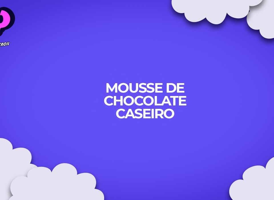 como fazer receita de mousse de chocolate caseiro
