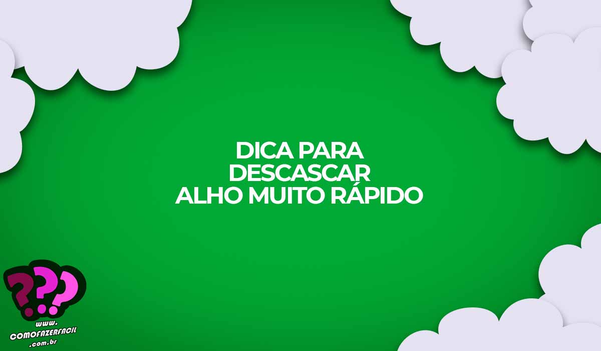 dica para descascar alho muito rápido