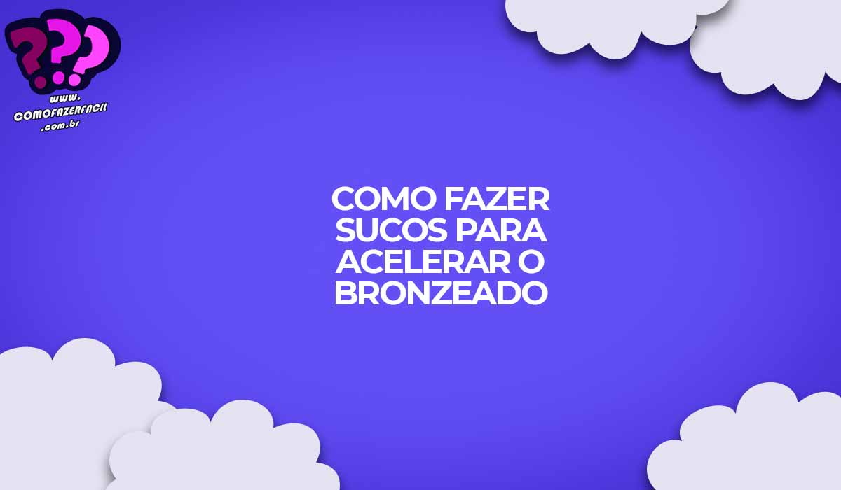 como fazer sucos para acelerar o bronzeado aprenda passo a passo