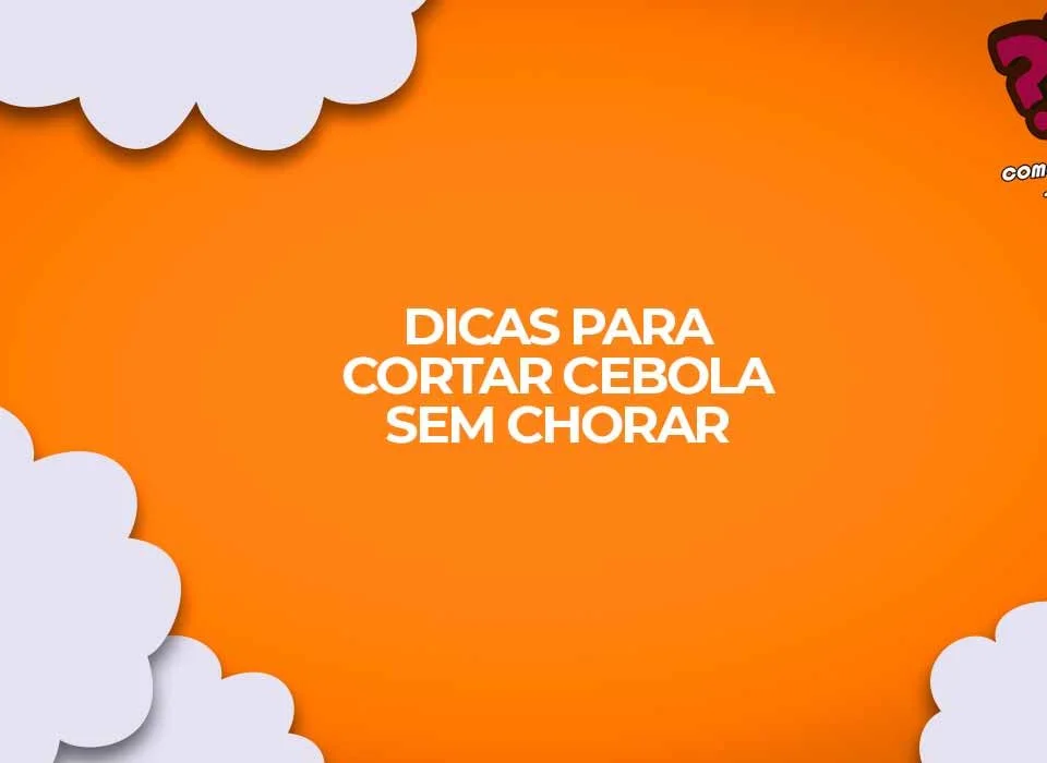 dicas como cortar cebola sem chorar