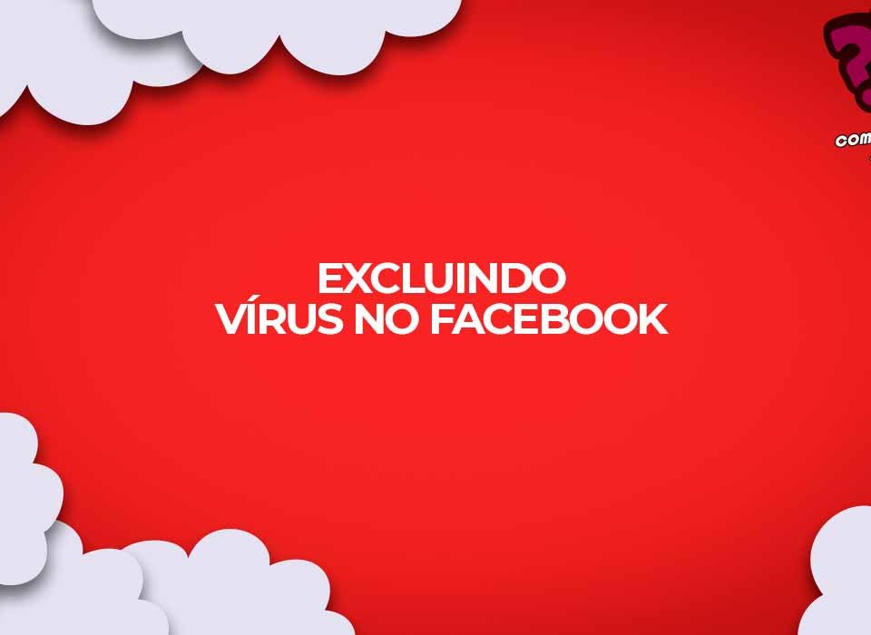 excluir virus facebook