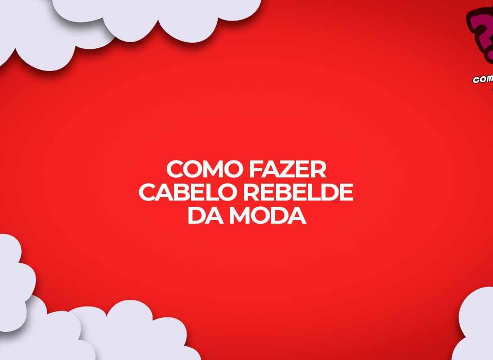 cabelo rebelde como fazer