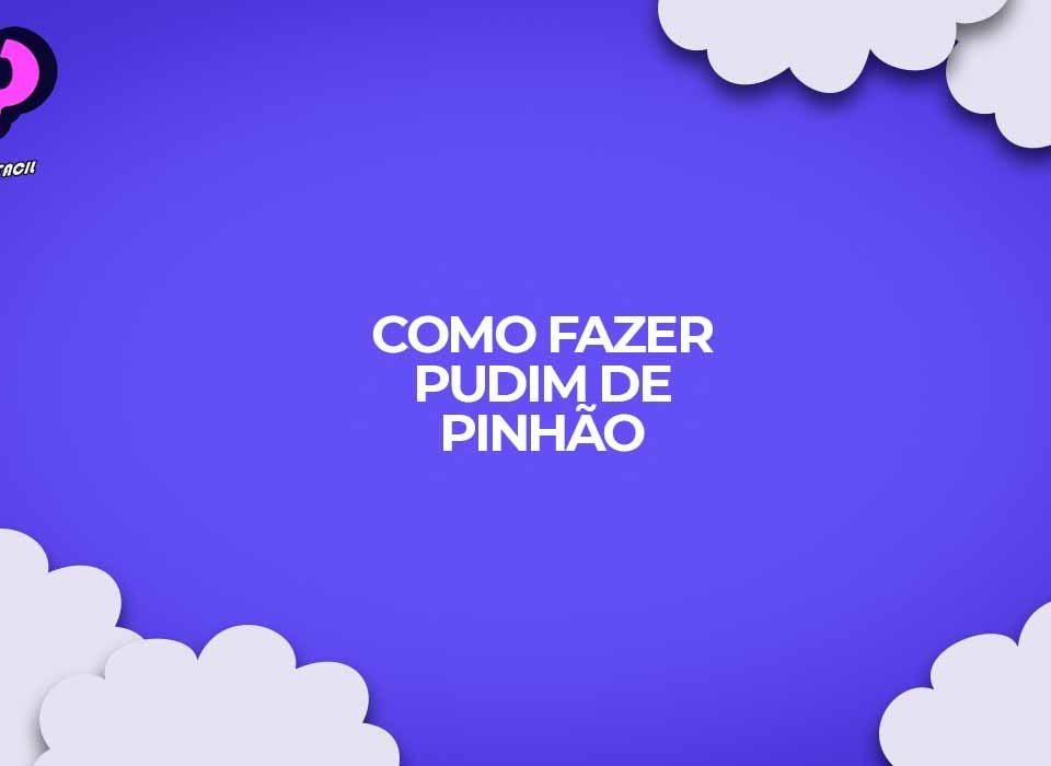 como fazer pudim de pinhao