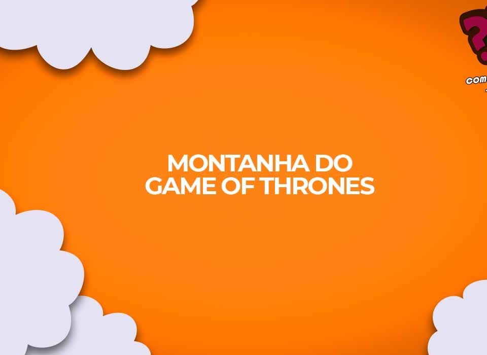 montanha game of thrones