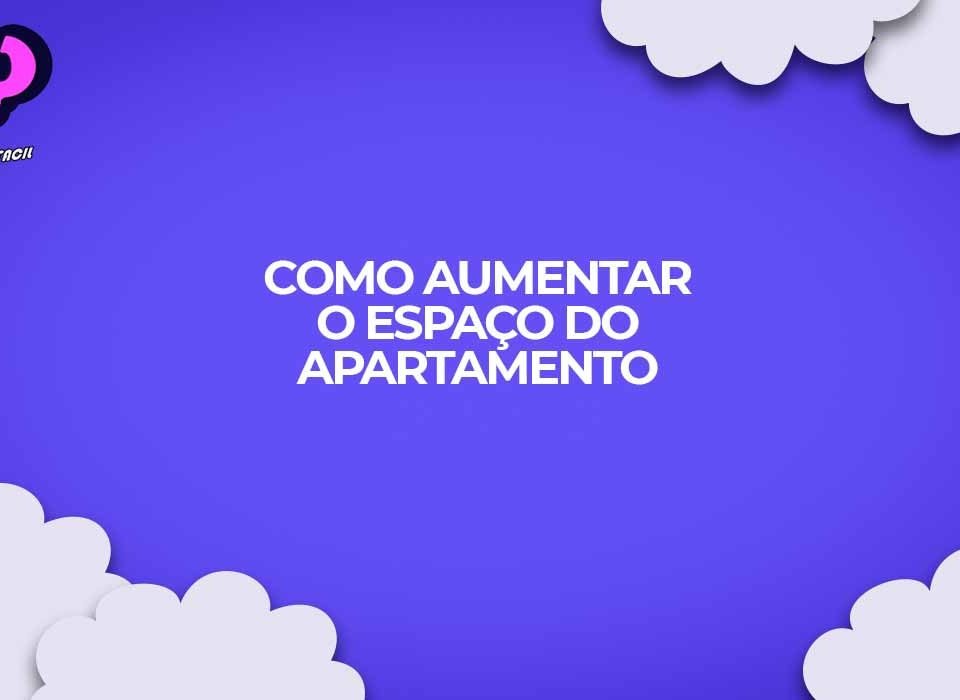 como aumentar o espaco apartamento