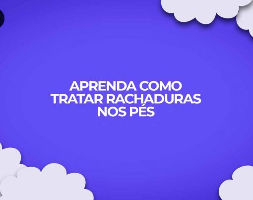 como tratar rachaduras nos pes