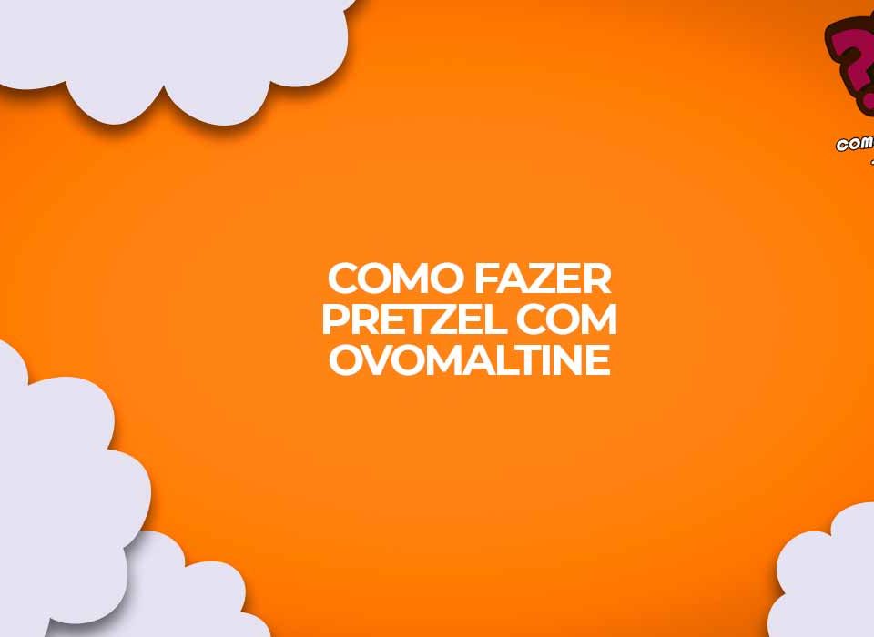 como fazer pretzel ovomaltine