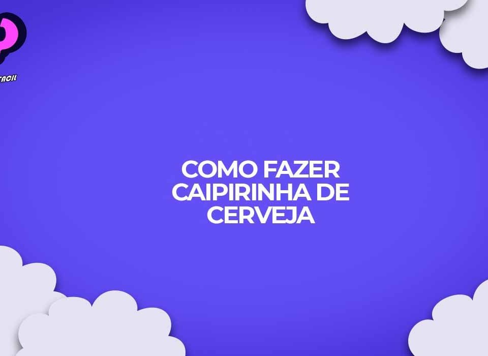 como fazer caipirinha de cerveja receita