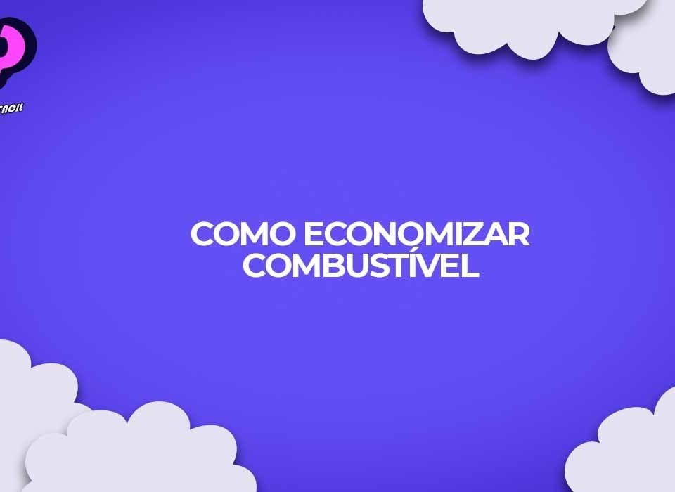como fazer para economizar combustivel