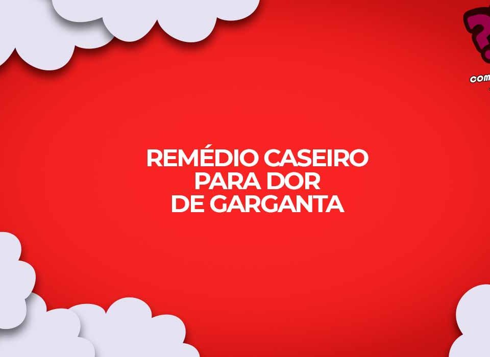 remedio caseiro dor de garganta