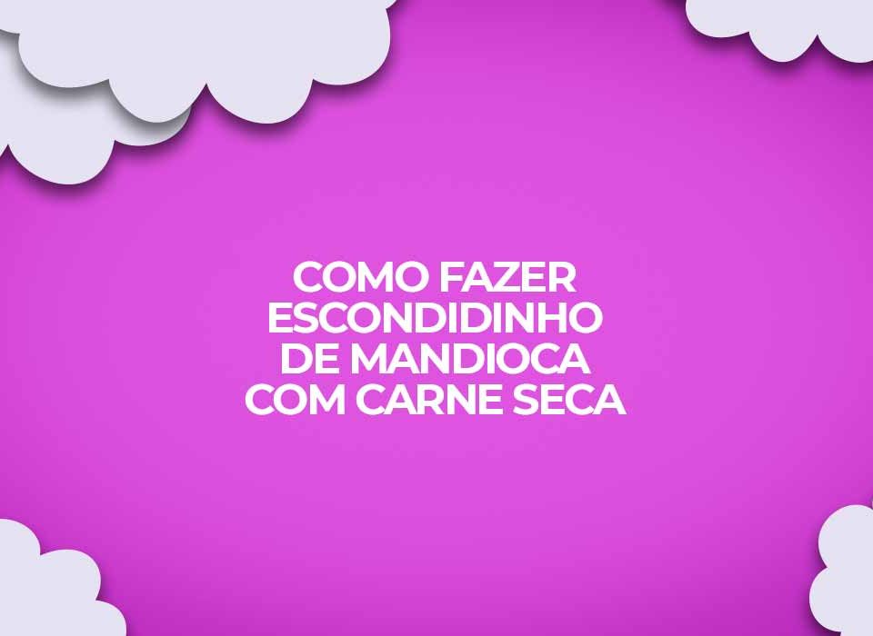 como fazer escondidinho de carne seca mandioca receita