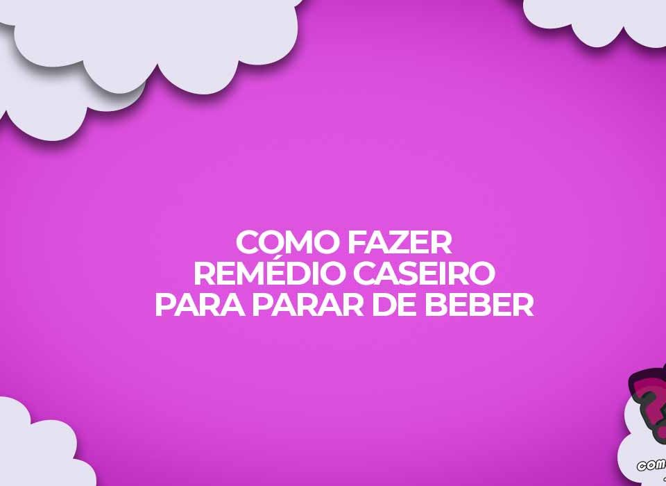 remedio caseiro para parar de beber