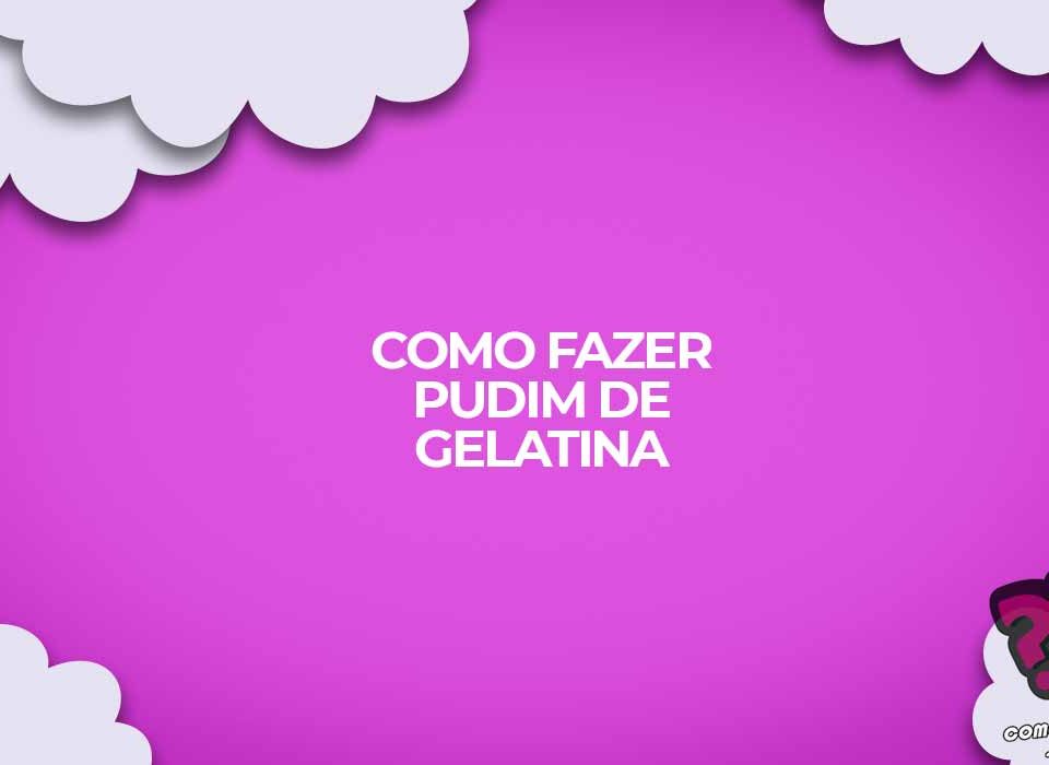como fazer pudim de gelatina