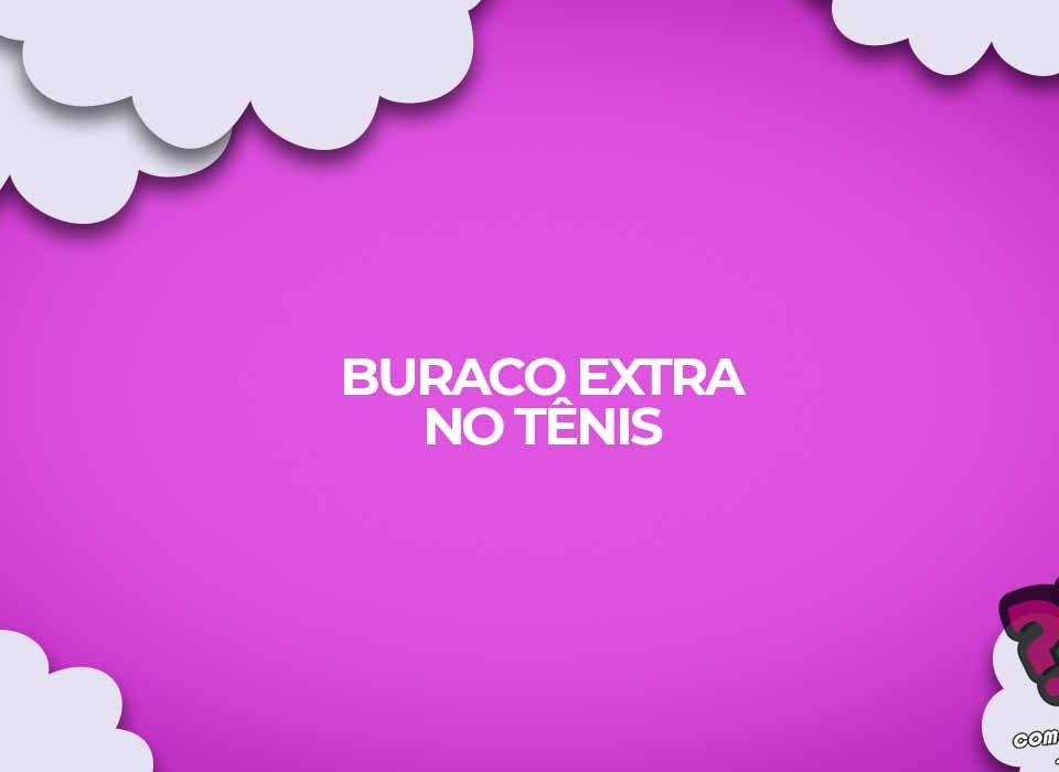 buraco extra no tenis