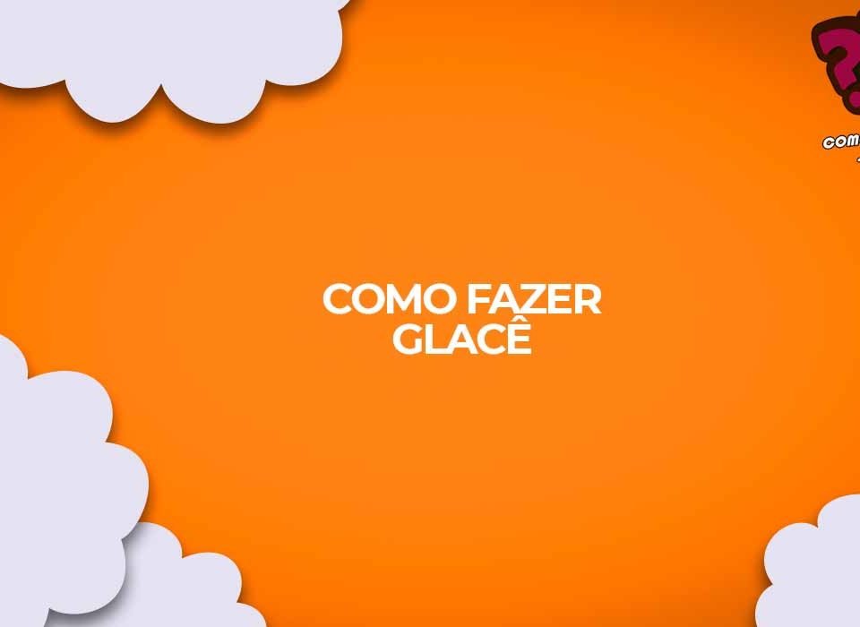como fazer glace