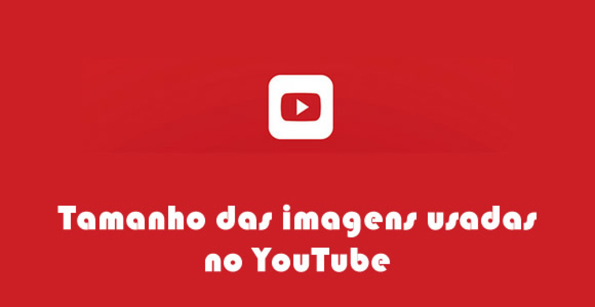 Guia do tamanho de imagens YouTube