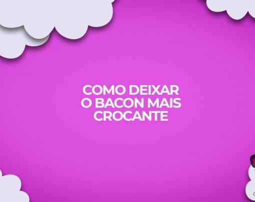 como deixar o bacon muito mais crocante
