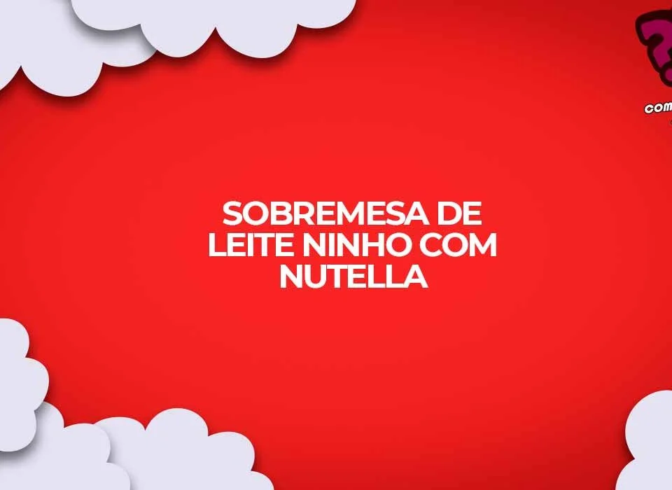 como fazer receita leite ninho com nutella sobremesa