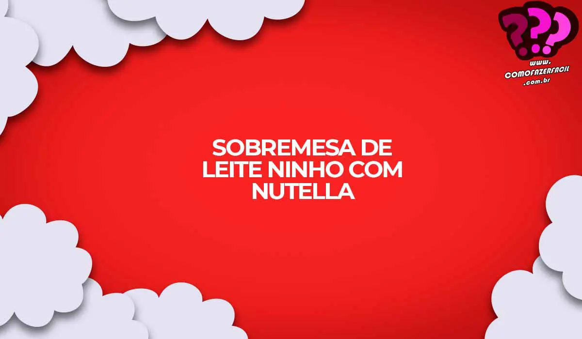 como fazer receita leite ninho com nutella sobremesa