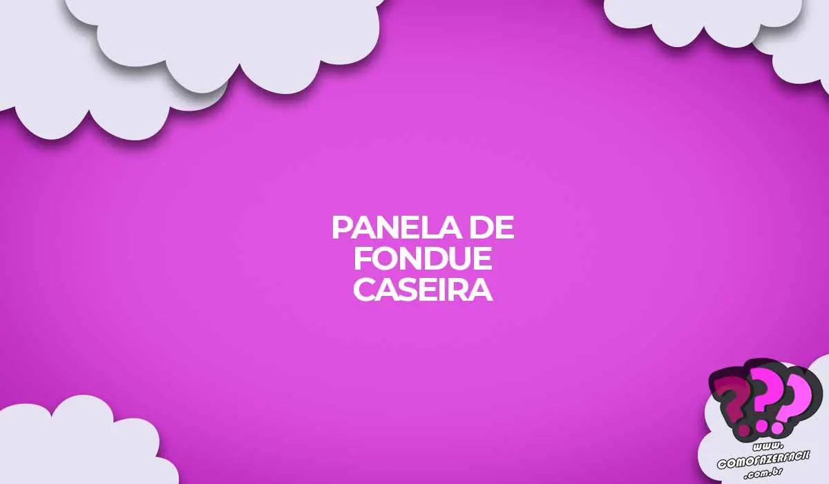 como fazer uma panela de fondue caseira