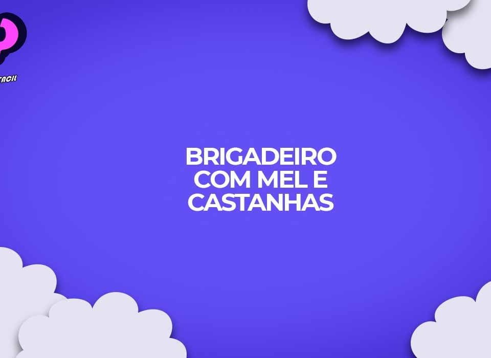 como fazer brigadeiro castanha com mel gourmet