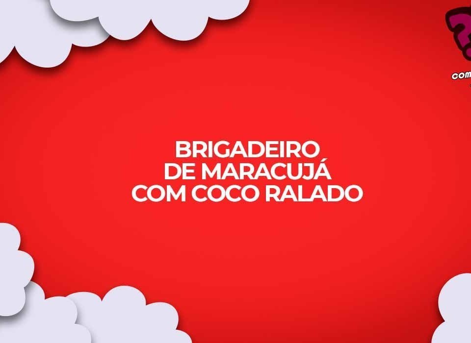 como fazer receita brigadeiro maracuja coco