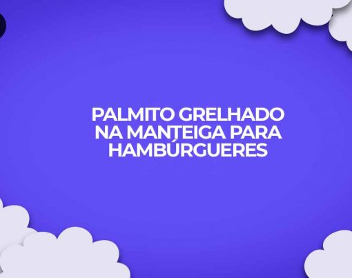 como fazer palmito grelhado na manteiga hamburguer
