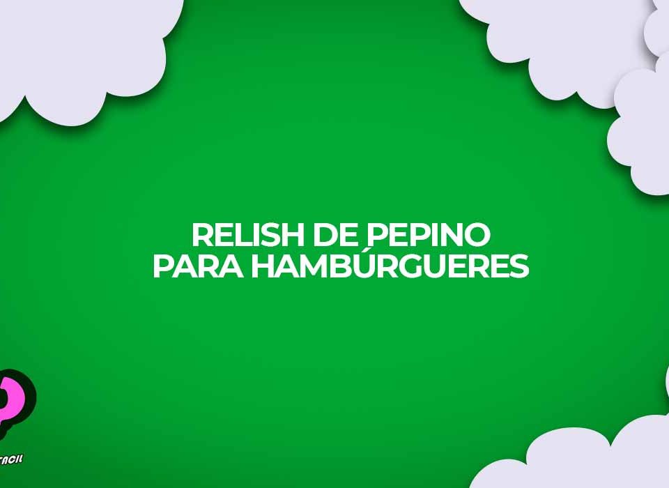como fazer relish de pepino hamburgueres