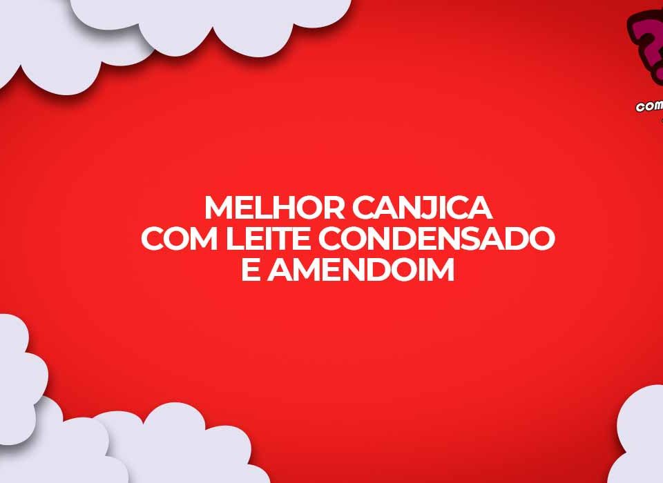 como fazer canjica com leite condensado e amendoim