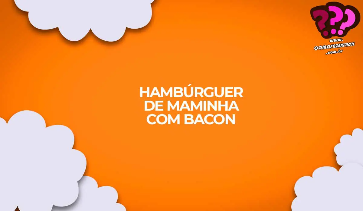 como fazer hamburguer de maminha com bacon