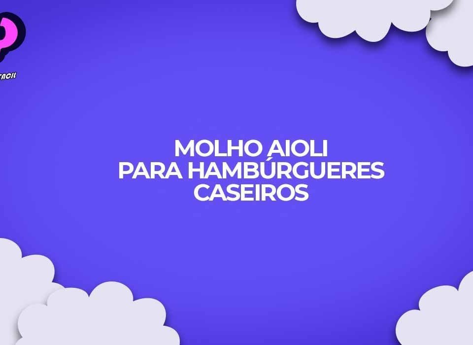 como fazer receita molho aioli para hamburgueres