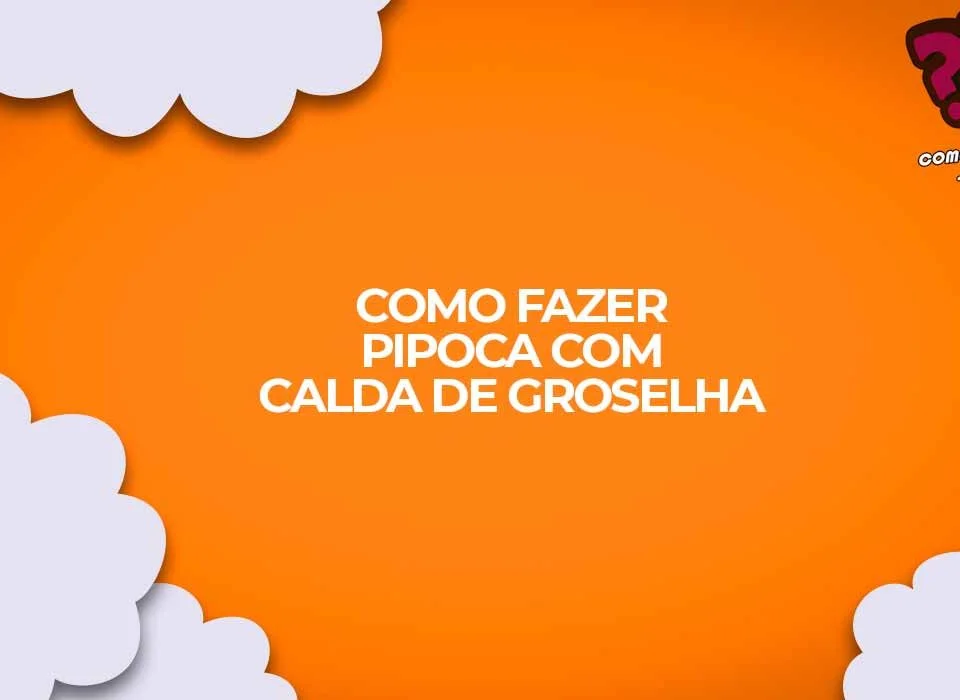 como fazer pipoca doce com groselha