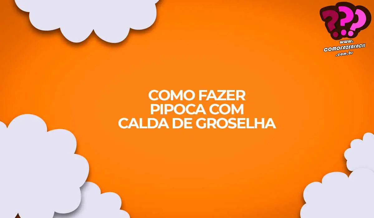 como fazer pipoca doce com groselha