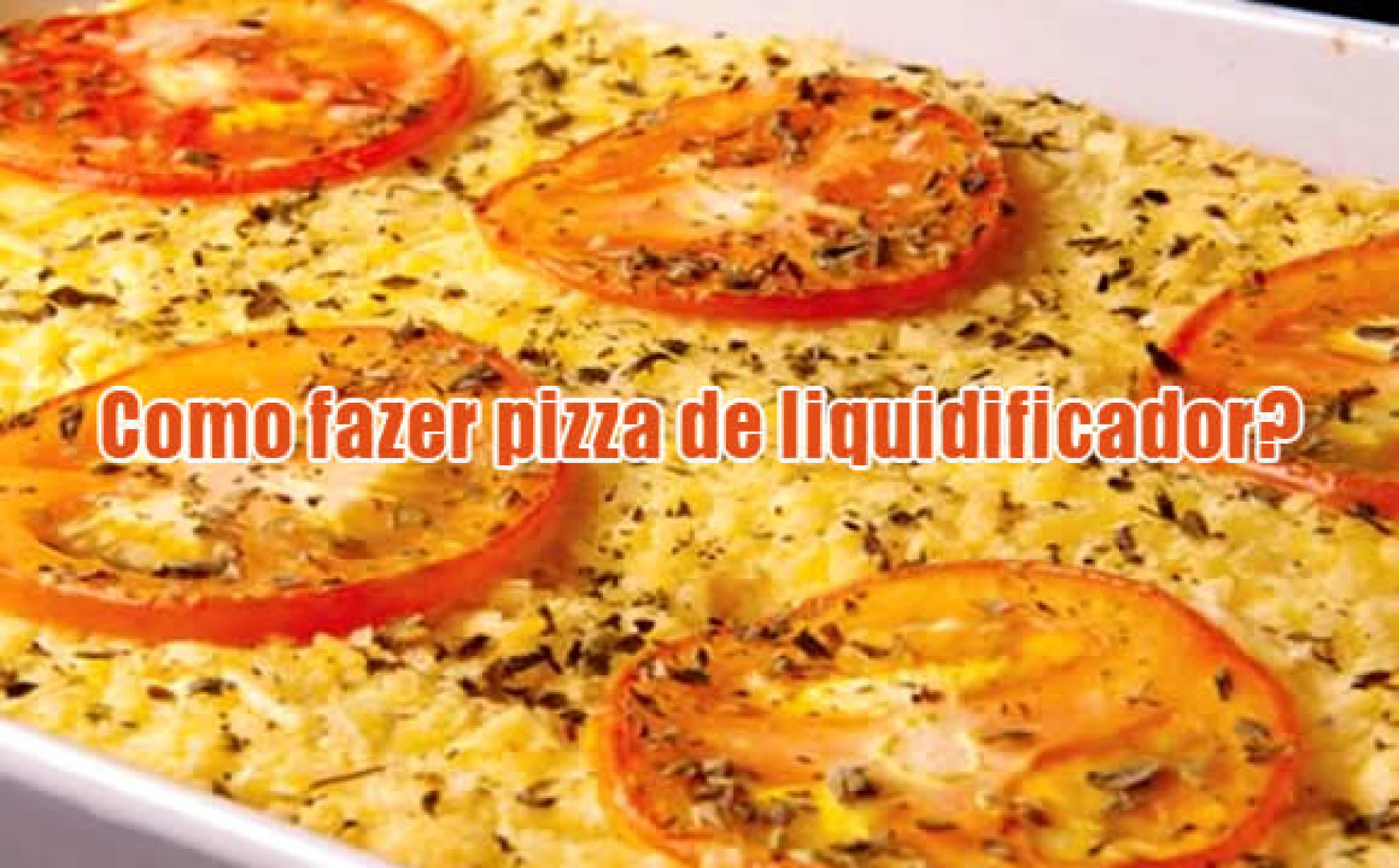 Como fazer pizza de liquidificador Receita de forno