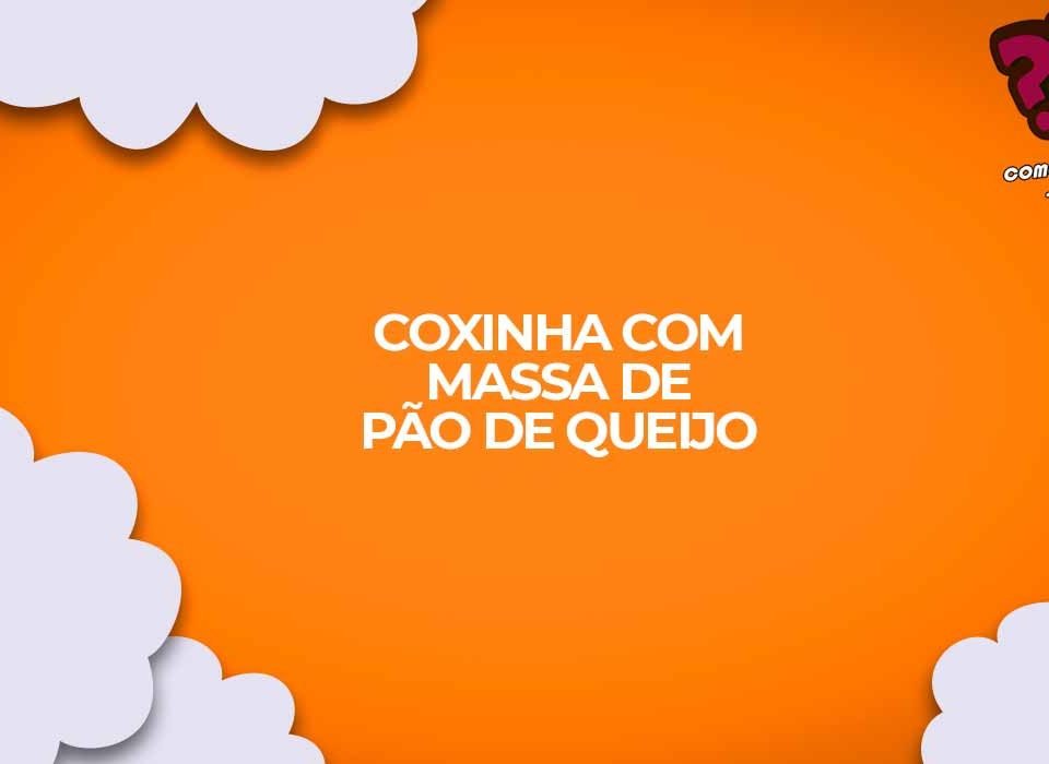 como fazer coxinha com massa pao de queijo