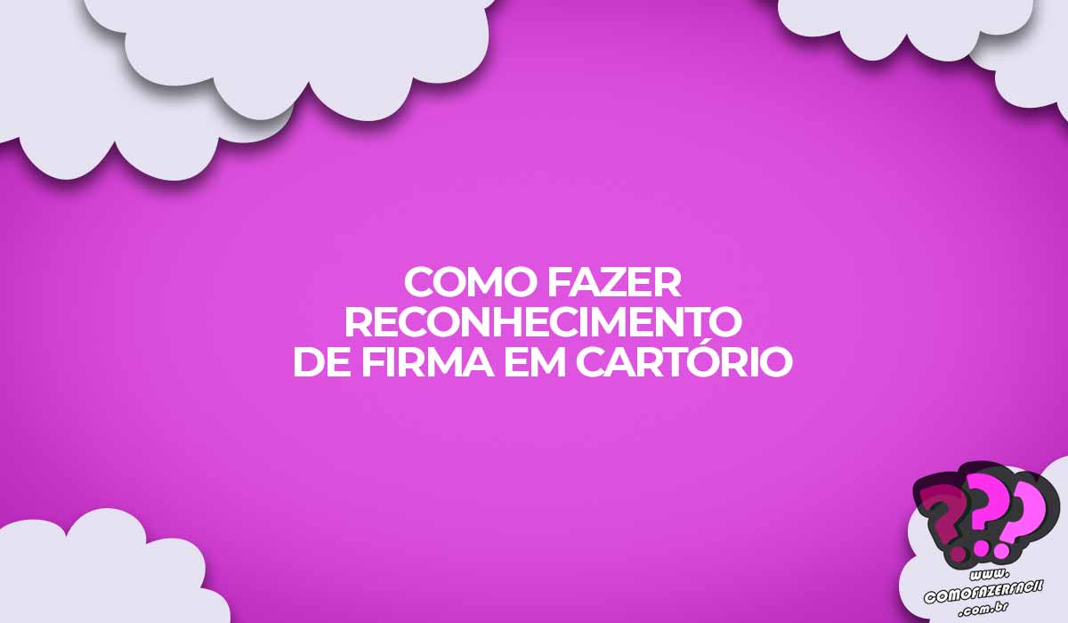 como fazer reconhecimento firma documentos cartorio