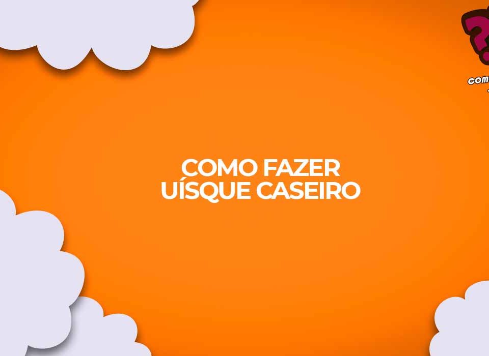 como fazer uisque whisky caseiro receita