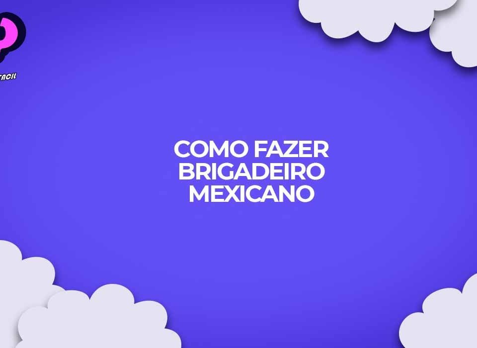 receita brigadeiro mexicano como fazer