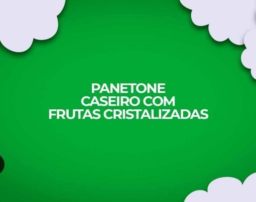 como fazer panetone frutas cristalizadas caseiro receitas