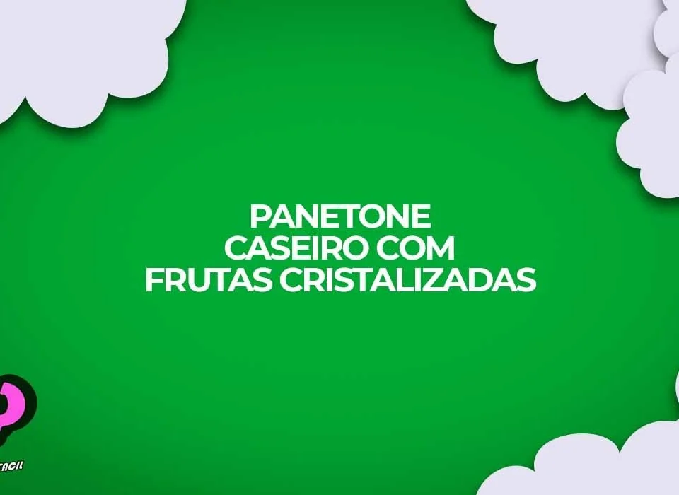 como fazer panetone frutas cristalizadas caseiro receitas
