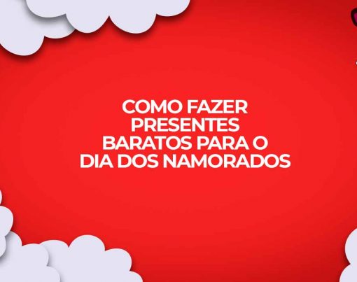 como fazer presentes baratos para o dia dos namorados