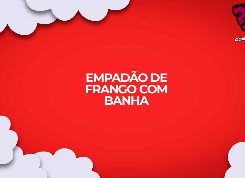 como fazer receita empadao de frango com banha