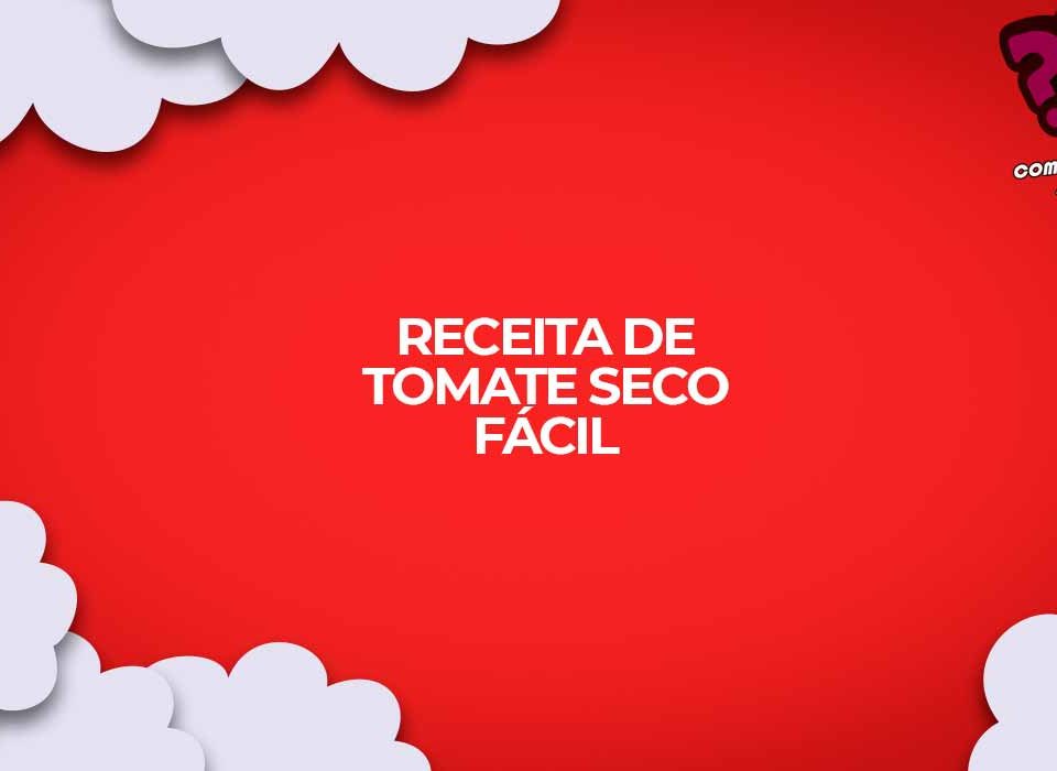 como fazer receita tomate seco facil
