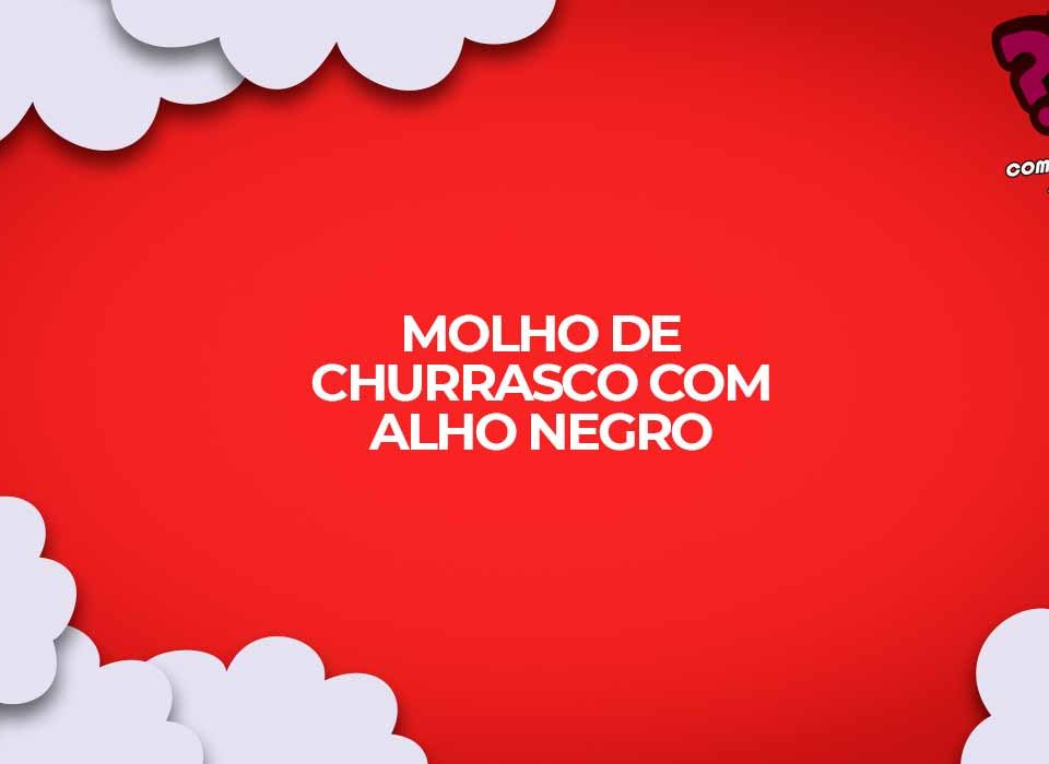 como fazer receita molho churrasco alho negro