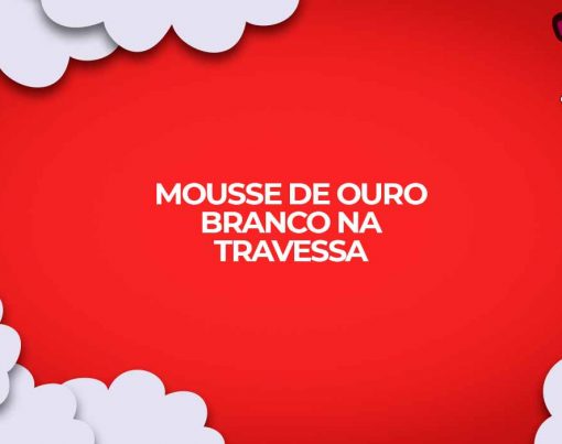 receita mousse ouro branco na travessa pave