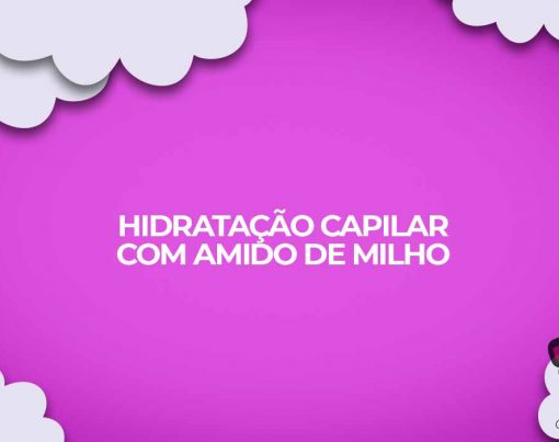 hidratacao capilar com amido de milho maizena cabelos mais saudaveis com pouco