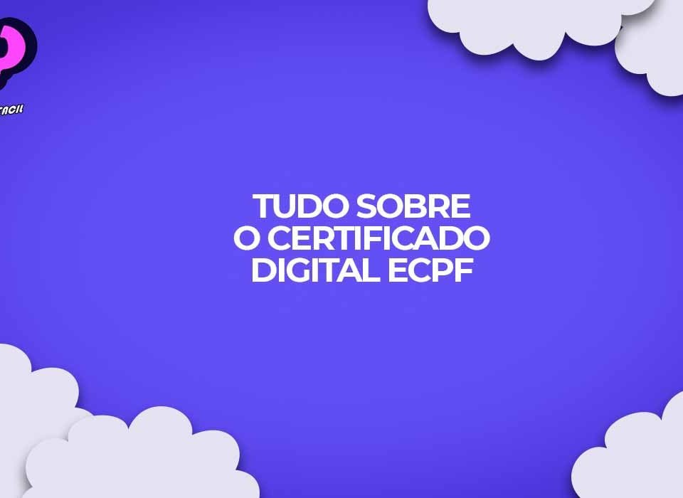 tudo sobre o certificado digital ecpf