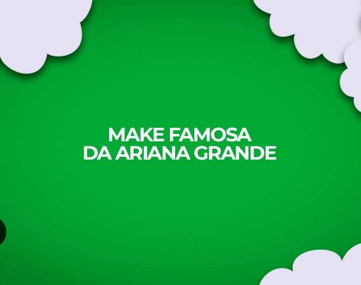 make mais famosa de ariana grande