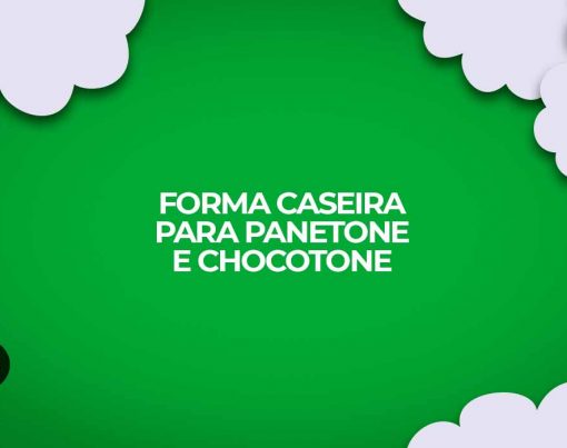 como fazer forma caseira de panetone e chocotone