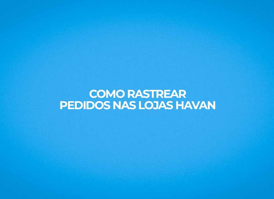 como-rastrear-pedidos-lojas-havan-principais-transportadoras-havan aqui